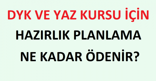 DYK ve Yaz Kursu İçin Hazırlık Planlama Ne Kadar Ödenir?