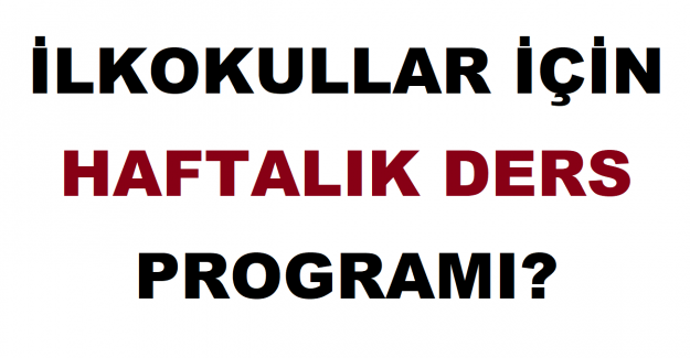 İlkokullar İçin Haftalık Ders Programı?