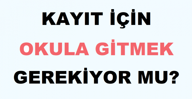 Kayıt İçin Okula Gitmek Gerekiyor mu?