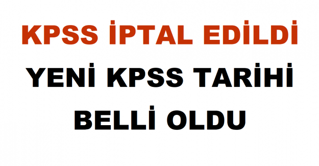 KPSS İptal Edildi. Yeni KPSS Tarihi Belli Oldu