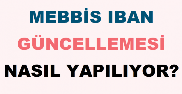 MEBBİS IBAN Güncellemesi Nasıl Yapılıyor?