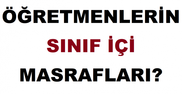 Öğretmenlerin Sınıf İçi Masrafları Neler?