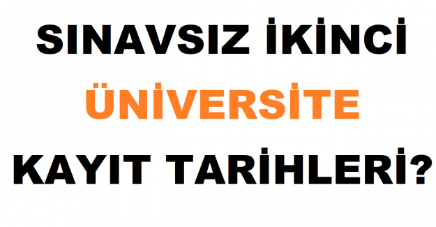 Sınavsız İkinci Üniversite Kayıt Tarihleri?