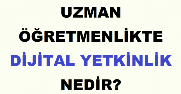 Uzman Öğretmenlikte Dijital Yetkinlik Nedir?