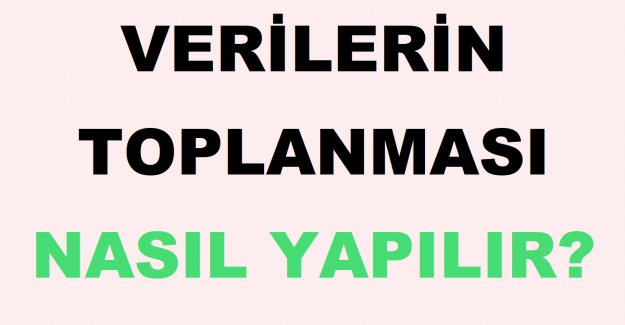 Verilerin Toplanması Nasıl Yapılır?