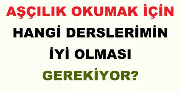 Aşçılık Okumak İçin Hangi Derslerin İyi Olması Gerekiyor?