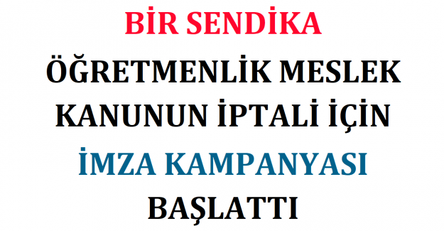 Bir Sendika Öğretmenlik Meslek Kanunun İptali İçin İmza Kampanyası Başlattı