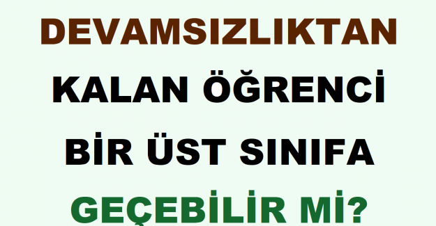 Devamsızlıktan Kalan Öğrenci Bir Üst Sınıfa Geçebilir mi?