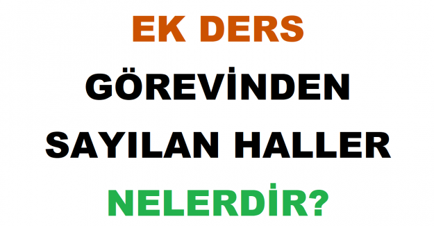 Ek Ders Görevinden Sayılan Haller Nelerdir?