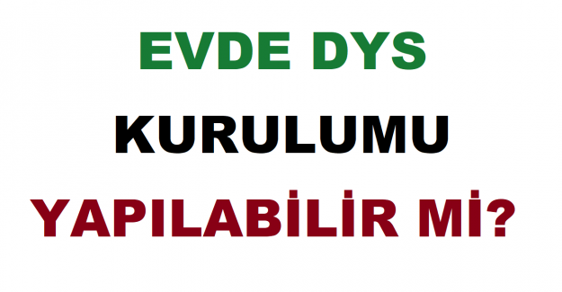 Evde DYS Kurulumu Nasıl Yapılır?