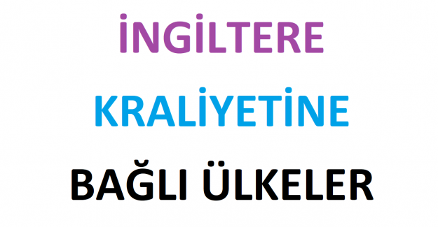 İngiltere Kraliyetine Bağlı Ülkeler Hangileridir?