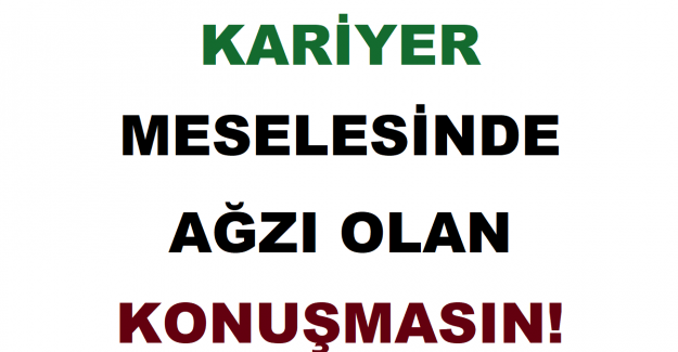 Kariyer Meselesinde, Ağzı Olan Konuşmasın!