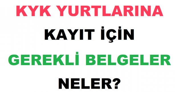 KYK Yurtlarına Kayıt İçin Gerekli Belgeler Neler?