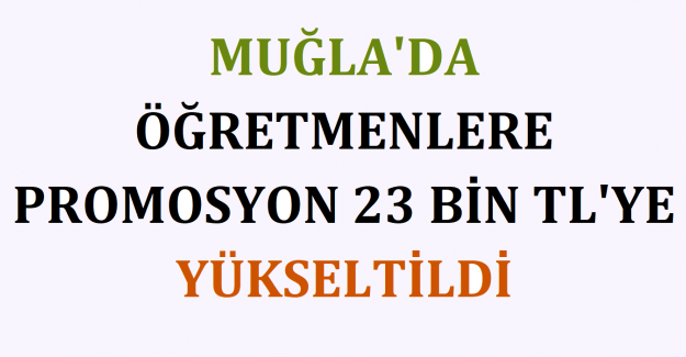 O İlimizde Öğretmenlere Promosyon 23 Bin TL'ye Yükseltildi