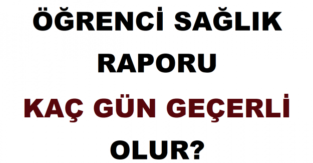 Öğrenci Sağlık Raporu Kaç Gün Geçerli Olur?