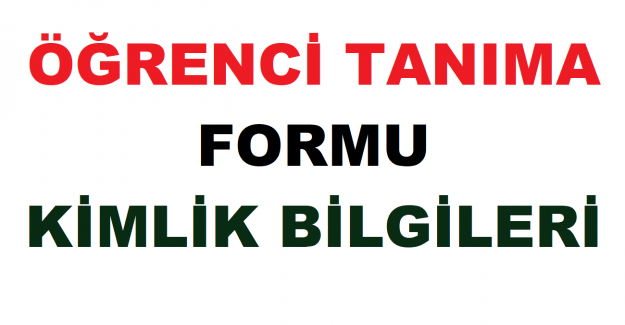 Öğrenci Tanıma Formu Kimlik Bilgileri