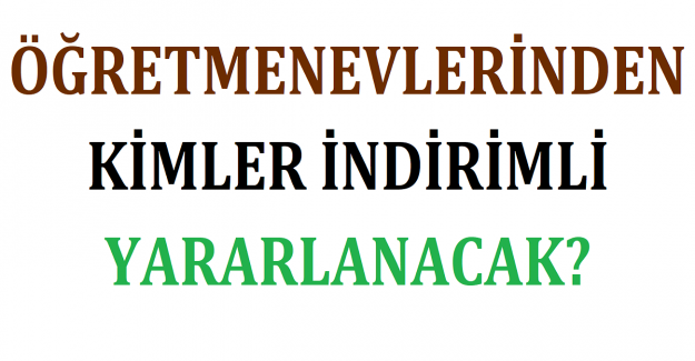 Öğretmenevlerinden Kimler İndirimli Yararlanacak?