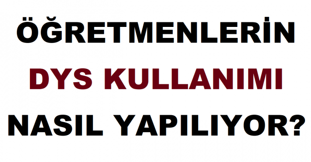 Öğretmenlerin Dys Kullanımı Nasıl Yapılıyor?