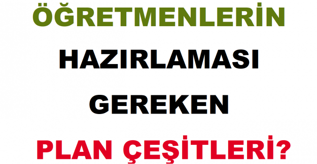 Öğretmenlerin Hazırlaması Gereken Plan Çeşitleri?