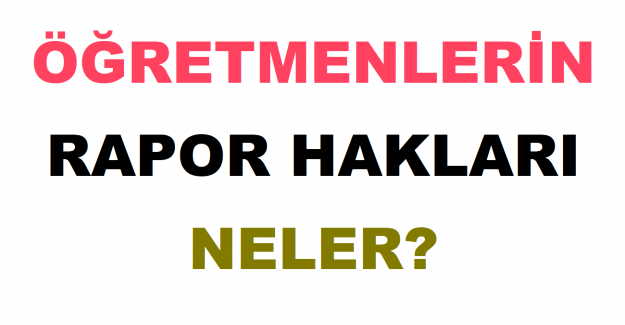 Öğretmenlerin Rapor Hakları Neler?