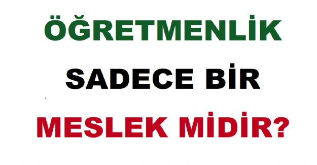 Öğretmenlik Sadece Bir Meslek midir? 