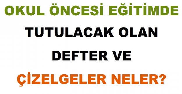 Okul Öncesi Eğitimde Tutulacak Olan Defter ve Çizelgeler Neler?