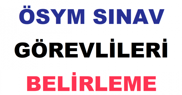 ÖSYM Sınav Görevlileri Belirleme