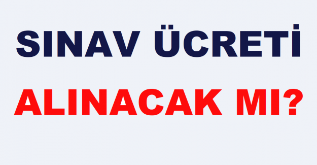 Sınav Ücreti Alınacak mı?