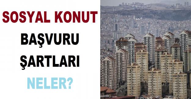 Sosyal Konut Başvuru Şartları Neler?