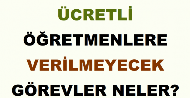 Ücretli Öğretmenlere Verilmeyecek Görevler Neler?