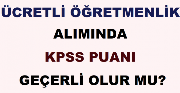 Ücretli Öğretmenlik Alımında KPSS Puanı Geçerli Olur mu?