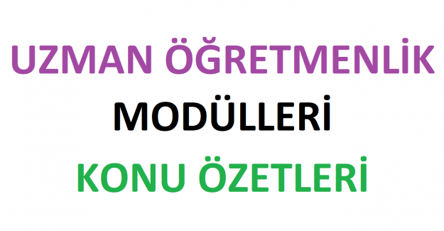 Uzman Öğretmenlik Modülleri Konu Özetleri