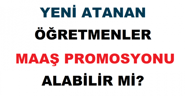 Yeni Atanan Öğretmenler Maaş Promosyonu Alabilir mi?