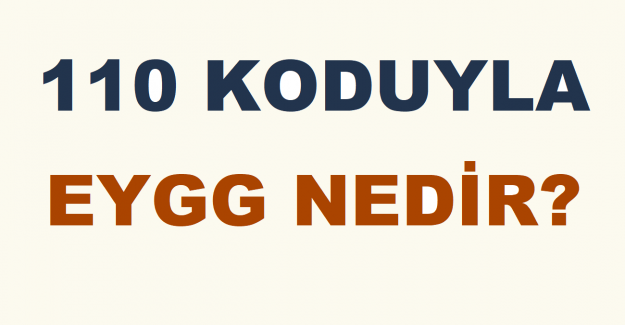 110 Koduyla EYGG Nedir?
