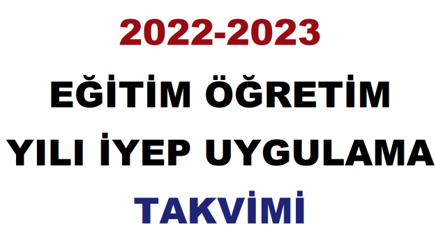 2022-2023 Eğitim Öğretim Yılı İYEP Uygulama Takvimi