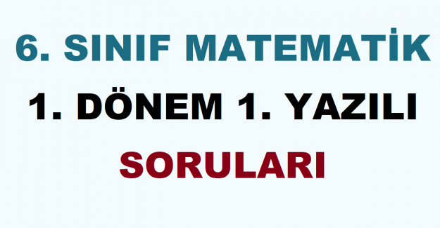 6. Sınıf Matematik 1. Dönem 1. Yazılı Soruları