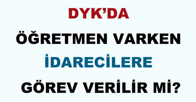 DYK’da Öğretmen Varken İdarecilere Görev Verilir mi?