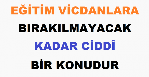 Eğitim Vicdanlara Bırakılmayacak Kadar Ciddi Bir Konudur