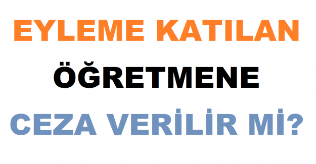 Eyleme Katılan Öğretmene Ceza Verilir mi?