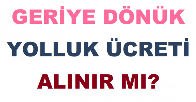 Geriye Dönük Yolluk Ücreti Alınır mı?