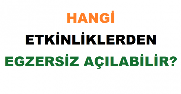 Hangi Etkinliklerden Egzersiz Açılabilir?