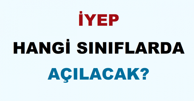 İYEP Hangi Sınıflarda Açılacak?