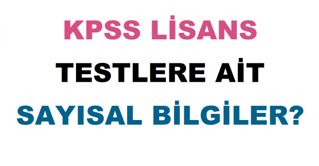 KPSS Lisans Testlere Ait Sayısal Bilgiler?