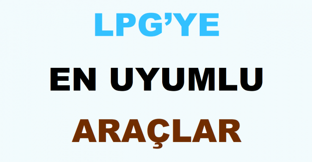 LPG’ye Uyumlu Araçlar Neler?