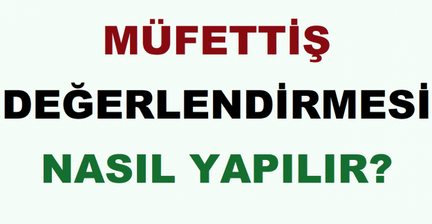 Müfettiş Değerlendirmesi Nasıl Yapılır?