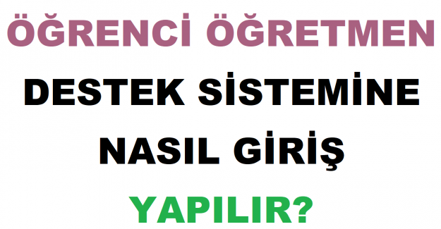 Öğrenci Öğretmen Destek Sistemine Nasıl Giriş Yapılır?