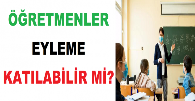 Öğretmenler Eyleme Katılabilir mi?