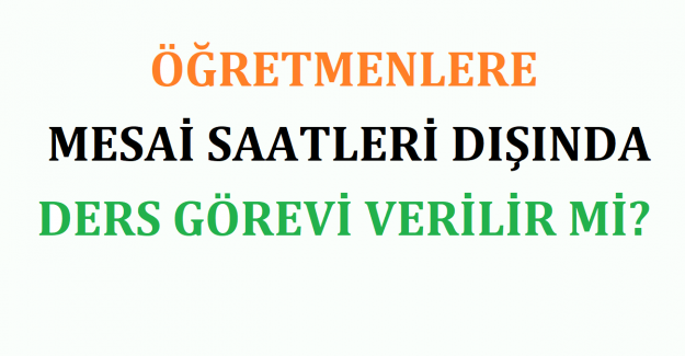 Öğretmenlere Mesai Saatleri Dışında Ders Görevi Verilir mi?