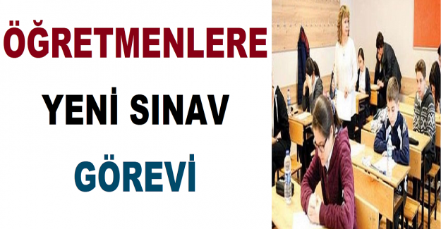 Öğretmenlere Yeni Sınav Görevi