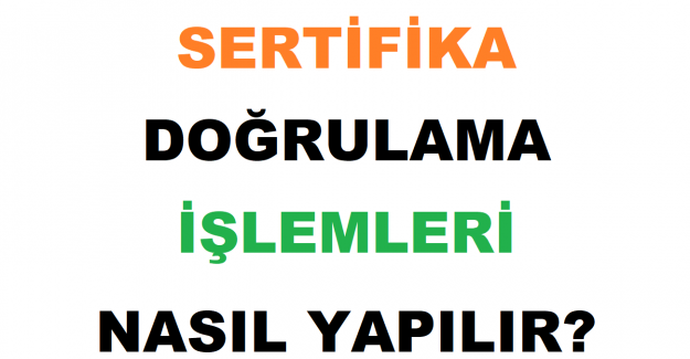 Sertifika Doğrulama İşlemleri Nasıl Yapılır?